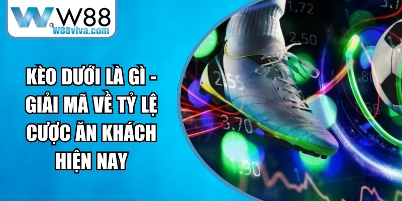 Kèo Dưới Là Gì